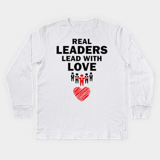 Real Leaders Lead with Love Kids Long Sleeve T-Shirt